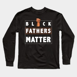 Black Fathers Matter T shirt For Black Dad Gift Father s Day Long Sleeve T-Shirt